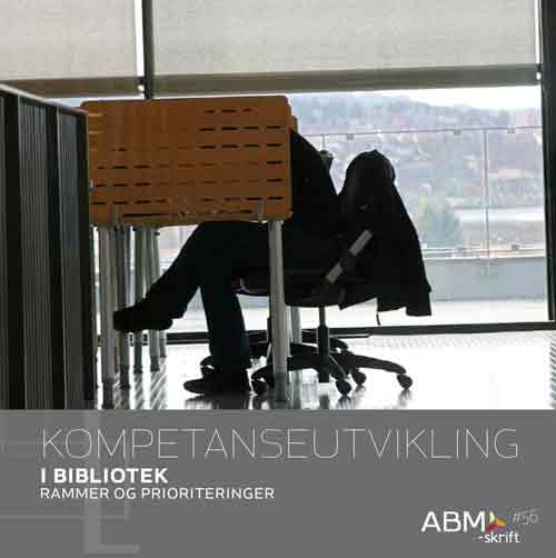 ABM-skrift #56: Kompetanseutvikling i bibliotek. Rammer og prioriteringer